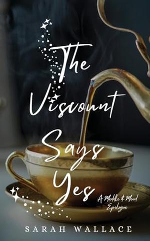 The Viscount Says Yes by Sarah Wallace
