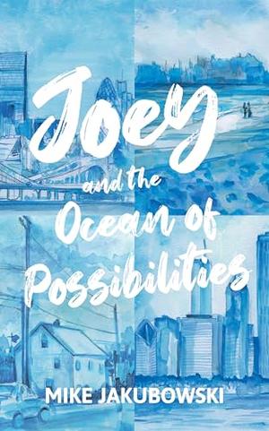 Joey and the Ocean of Possibilities by Mike Jakubowski