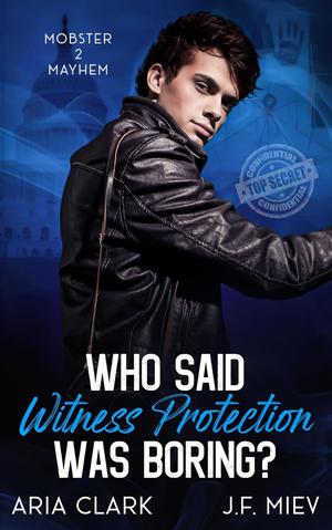 Who Said Witness Protection Was Boring? by J.F. Miev, Aria Clark