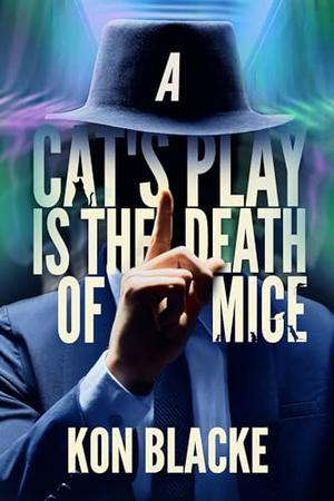 A Cat's Play is the Death of Mice by Kon Blacke