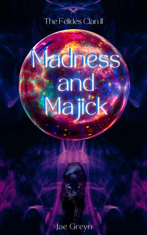 Madness and Majick (The Félidés Clan #2)