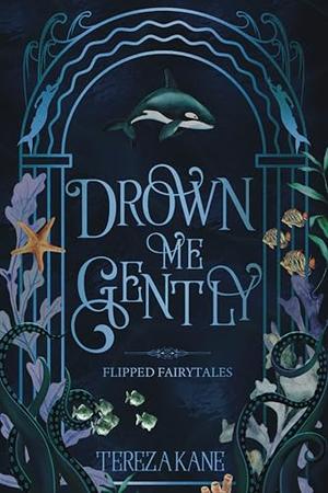Drown Me Gently by Tereza Kane