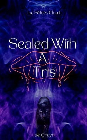 Sealed with a Tris by Jae Greyn