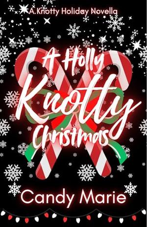A Holly Knotty Christmas: A Knotty Holiday Novel by Candy Marie