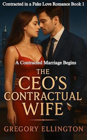 The CEO's Contractual Wife: A Contracted Marriage Begins by Gregory Ellington
