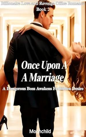 Once Upon A Marriage: A Dangerous Boss Awakens Forbidden Desire by Moonchild