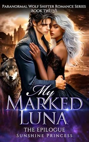 My Marked Luna: The Epilogue by Sunshine Princess