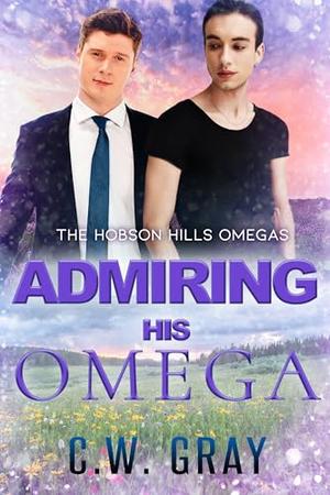 Admiring His Omega: Hobson Hills Omegas: Book Twelve by C.W. Gray