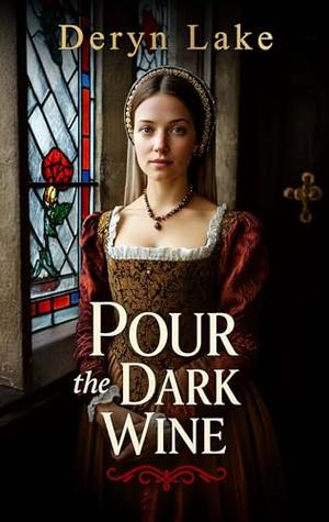 POUR THE DARK WINE an utterly compelling and engaging Tudor historical saga by Deryn Lake