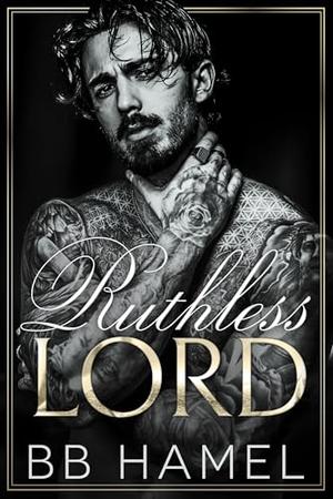 Ruthless Lord: An Age Gap Arranged Marriage Mafia Romance by B. B. Hamel