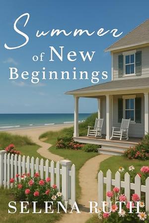 Summer of New Beginnings by Selena Ruth