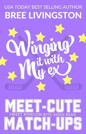 Winging it with My Ex: Meet-Cute Match-Ups by Bree Livingston