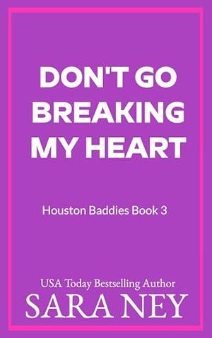Don't Go Breaking My Heart by Sara Ney