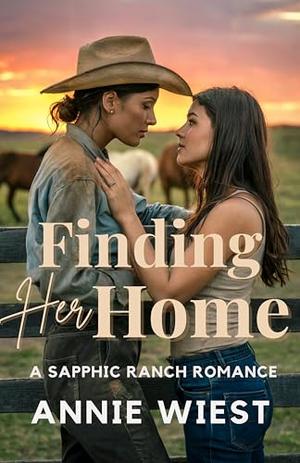 Finding Her Home: A Sapphic Ranch Romance by Annie Wiest