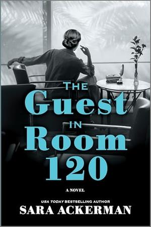 The Guest in Room 120: A Novel by Sara Ackerman