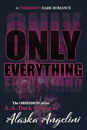 Only Everything (A Forbidden Dark Romance) by Alaska Angelini