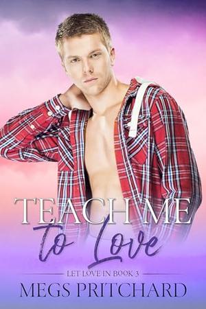 Teach Me To Love by Megs Pritchard