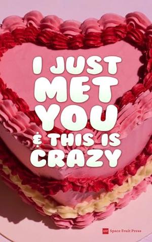 I Just Met You & This is Crazy by Rena Butler, Augusta Connor, Opal Moritz, Daisy Fairchild, Catherine Fletcher