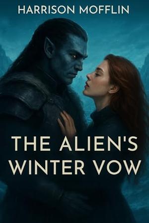 The Alien’s Winter Vow: A Sci-Fi Alien Warrior Romance by Harrison Mofflin