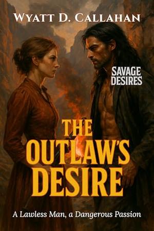 The Outlaw’s Desire: A Lawless Man, a Dangerous Passion (Savage Desires #8)