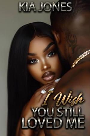 I Wish You Still Loved Me by Kia Jones