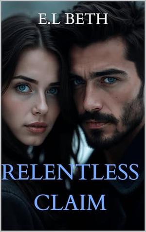 RELENTLESS CLAIM by E.L Beth