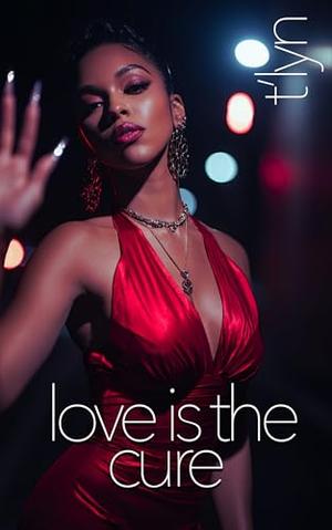 Love Is The Cure by T'Lyn