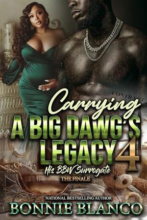 Carrying A Big Dawg's Legacy 4: His BBW Surrogate by Bonnie Blanco