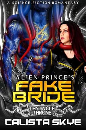 Alien Prince’s Fake Bride: A Science-Fiction Romantasy by Calista Skye
