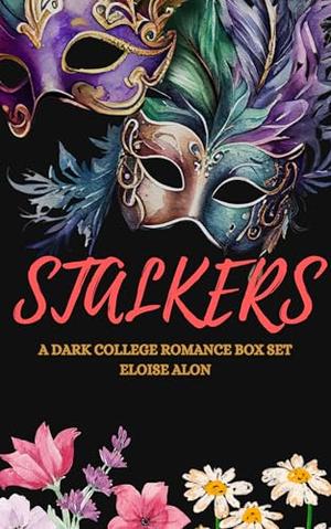 Stalkers Vol. 1 Box Set: A Very Dark Stalker College Romance Novellas Box Set With Dark Themes and Obsession Featuring Plus Size FMCS | Free on Kindle Unlimited by Eloise Alon