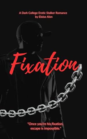 Fixation: A Very Dark Stalker College Romance featuring a plus size female (FMC) professor and her obsessed student (Stalkers #1)