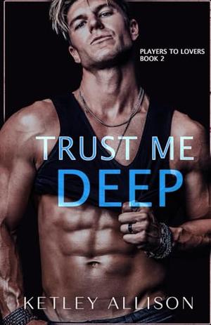 Trust Me Deep by Ketley Allison