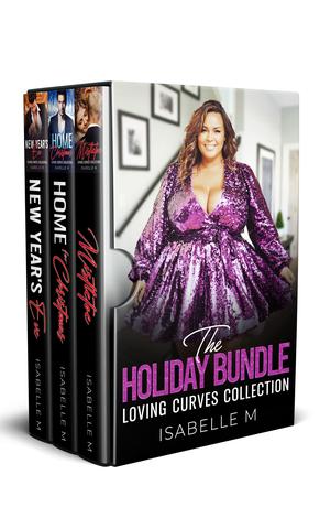 The Holiday Bundle: Plus Sizes Heroines, Gorgeous Alpha Males, Billionaires and a Whole Lot of Steamy Romance by Isabelle M
