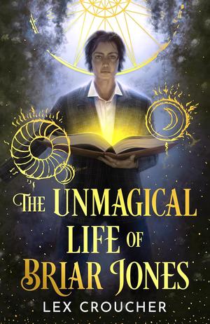 The Unmagical Life of Briar Jones by Lex Croucher