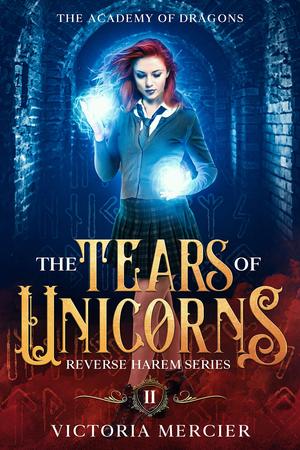 The Tears of Unicorns by Victoria Mercier