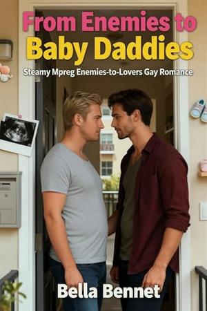 From Enemies to Baby Daddies: Steamy Mpreg Enemies-to-Lovers Gay Romance by Bella Bennet