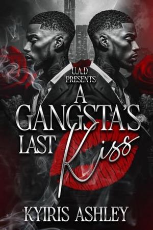 A Gangsta's Last Kiss: An Urban Romance Standalone by Kyiris Ashley
