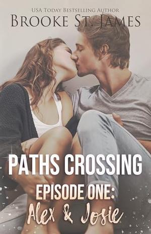 Paths Crossing Episode One: Alex & Josie by Brooke St. James