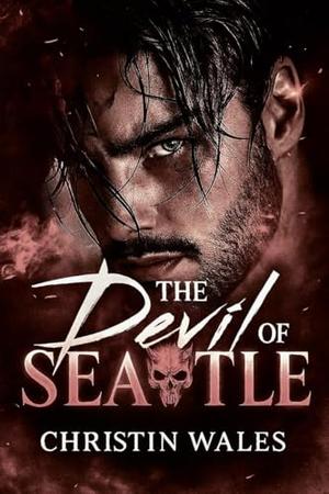 The Devil Of Seatle: A Dark Mafia Romance in 1990s Seattle | Alpha Don x Journalist | HEA by Christin Wales