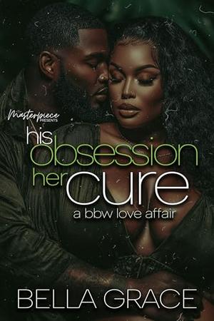 His Obsession Her Cure: A BBW Love Affair by Bella Grace