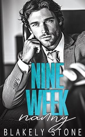 Nine Week Nanny: A One Night Stand Forced Proximity Billionaire Single Dad Romance by Blakely Stone