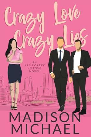 Crazy Loves Crazy Lies: An All's Crazy in Love Romance by Madison Michael