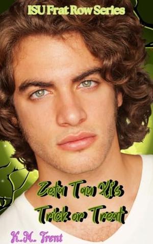 Zeta Tau Xi's Trick or Treat: ISU Frat Row Series by K.M. Trent