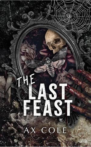 The Last Feast by A.X. Cole