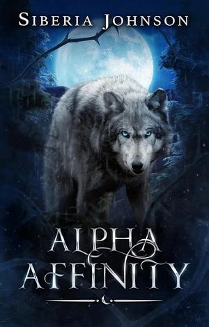 Alpha Affinity: A Werewolf Novella by Siberia Johnson