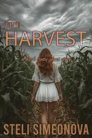 The Harvest: A Dark Erotic Short Story by Steli Simeonova