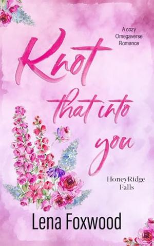 Knot that into you: A Cozy Omegaverse Romance by Lena Foxwood