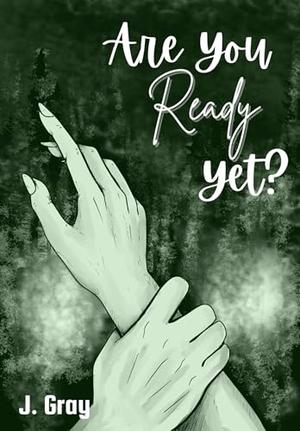 Are You Ready Yet? by J. Gray, Ryker Hildsworth