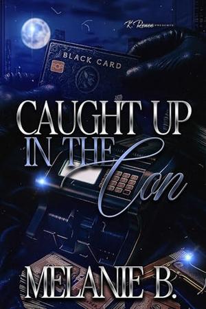 Caught Up In The Con by Melanie B.