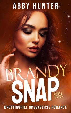 Brandy Snap: Part Two (Knotting Hill Omegaverse Romance (Suck It Up) #3)